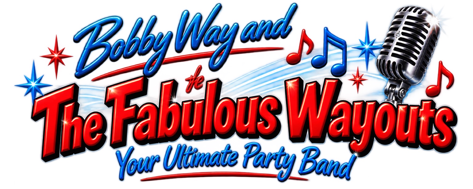 Bobby Way and The Fabulous Wayouts, Your Ultimate Party Band